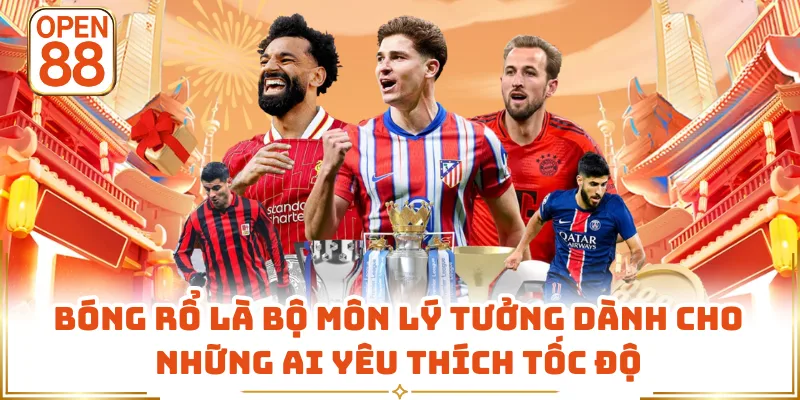 Bóng rổ là bộ môn lý tưởng dành cho những ai yêu thích tốc độ