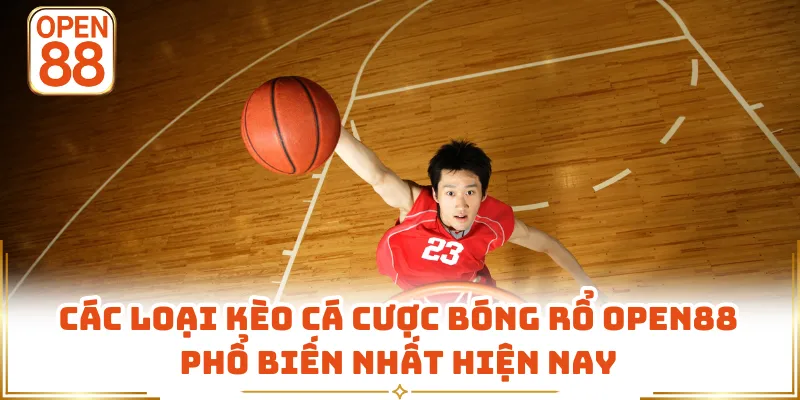 Các loại kèo cá cược bóng rổ OPEN88 phổ biến nhất hiện nay