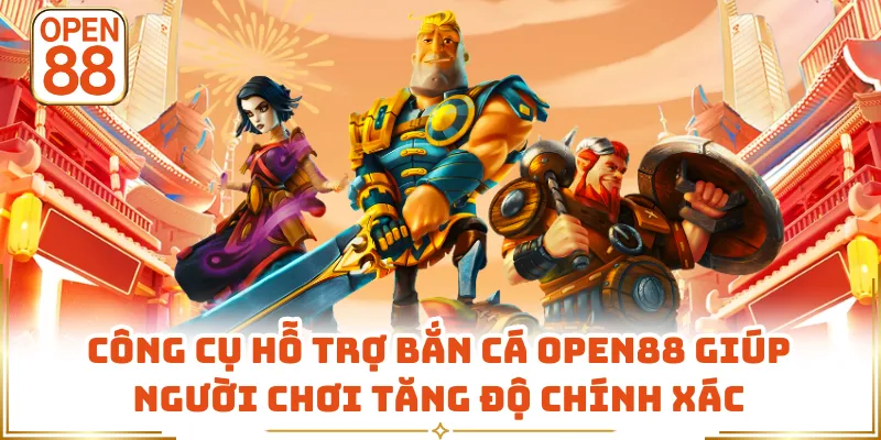Công cụ hỗ trợ bắn cá OPEN88 giúp người chơi tăng độ chính xác