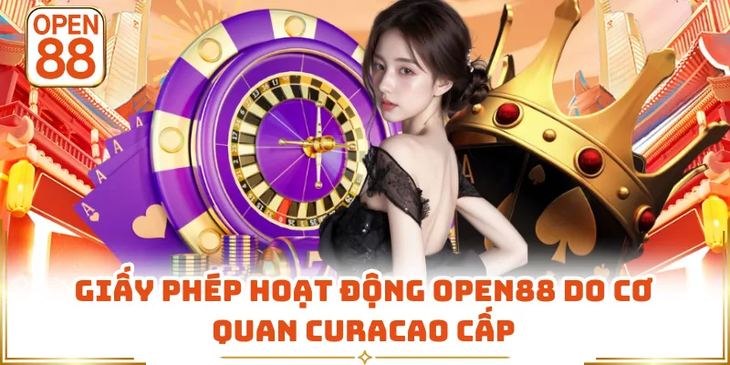 Giấy phép hoạt động OPEN88 do cơ quan Curacao cấp