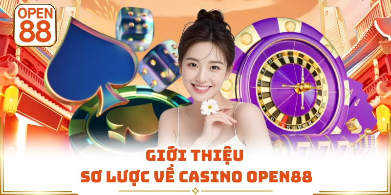 Giới thiệu sơ lược về casino OPEN88