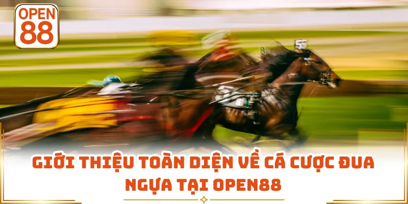 Giới thiệu toàn diện về cá cược đua ngựa tại OPEN88