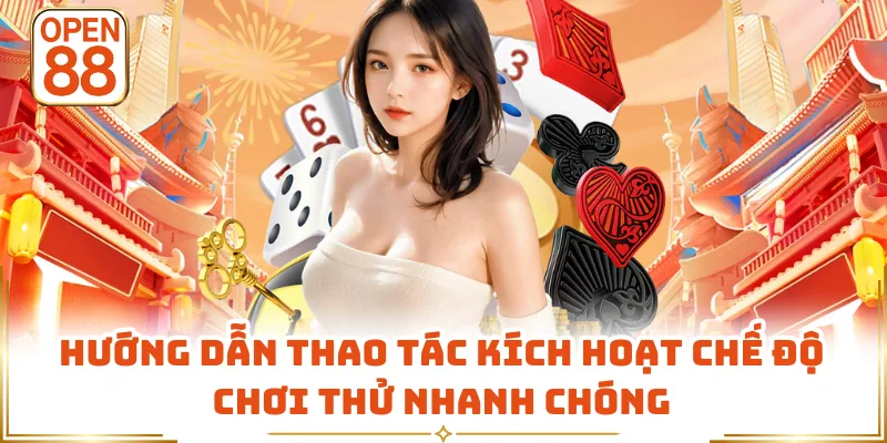 Hướng dẫn thao tác kích hoạt chế độ chơi thử nhanh chóng