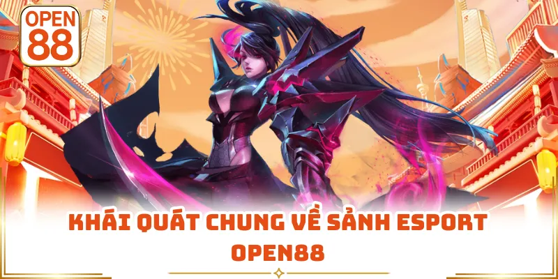Khái quát chung về sảnh Esport OPEN88