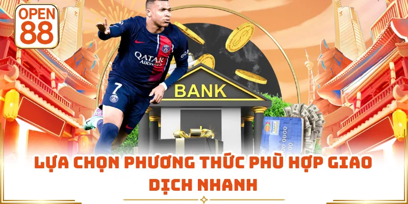 Lựa chọn phương thức phù hợp giao dịch nhanh