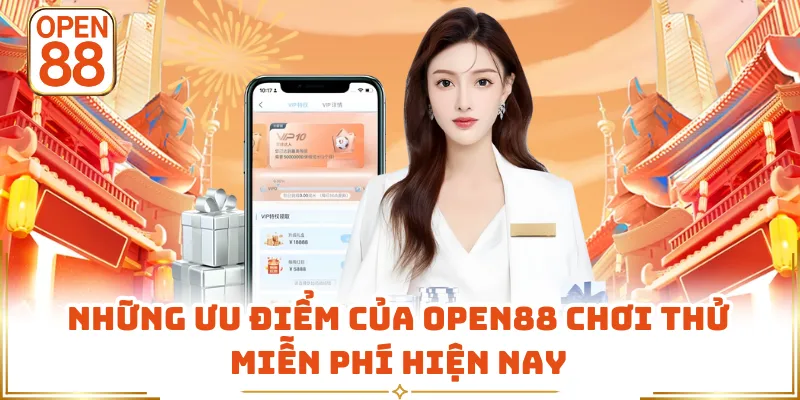 Những ưu điểm của OPEN88 chơi thử miễn phí hiện nay