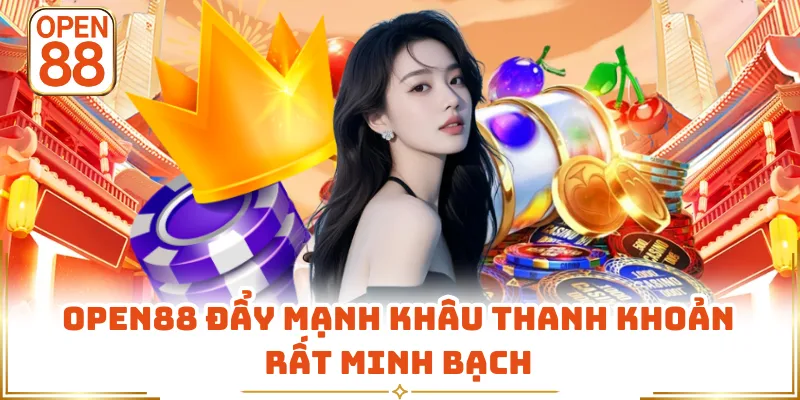OPEN88 đẩy mạnh khâu thanh khoản rất minh bạch