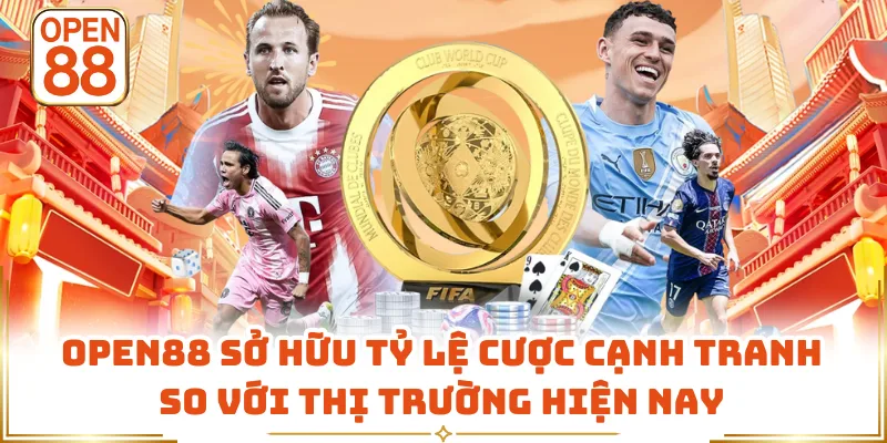 OPEN88 sở hữu tỷ lệ cược cạnh tranh so với thị trường hiện nay