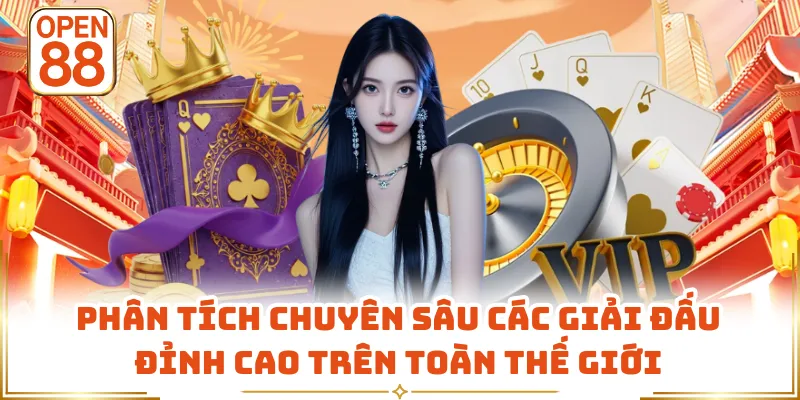 Phân tích chuyên sâu các giải đấu đỉnh cao trên toàn thế giới