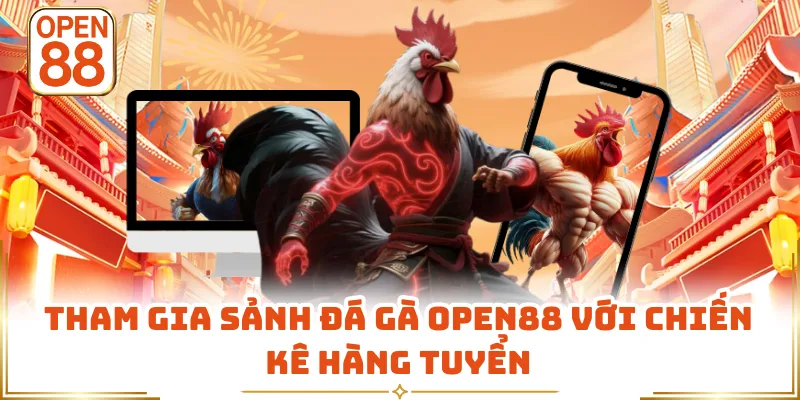 Tham gia sảnh đá gà OPEN88 với chiến kê hàng tuyển