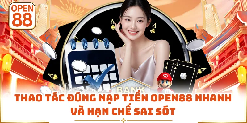 Thao tác đúng nạp tiền OPEN88 nhanh và hạn chế sai sót