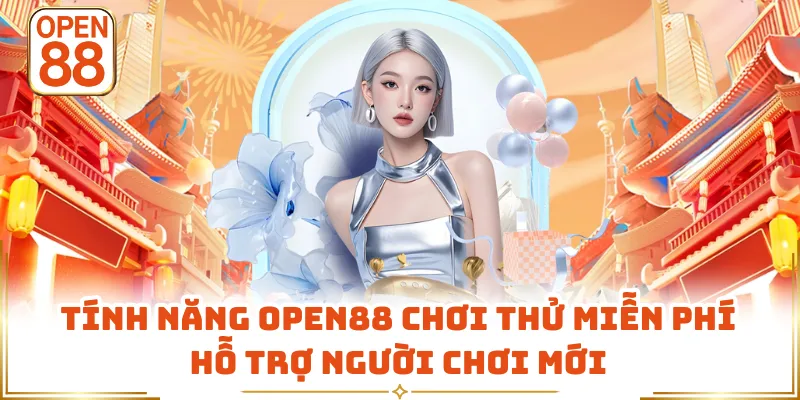 Tính năng OPEN88 chơi thử miễn phí hỗ trợ người chơi mới