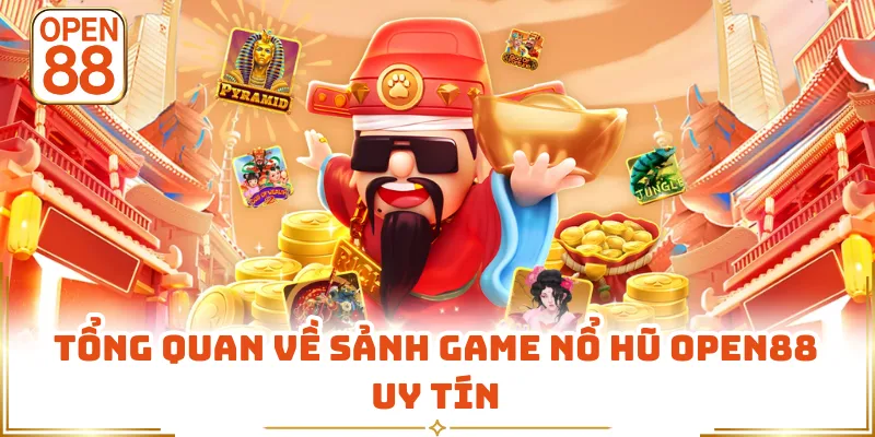 Tổng quan về sảnh game nổ hũ OPEN88 uy tín
