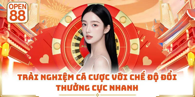 Trải nghiệm cá cược với chế độ đổi thưởng cực nhanh