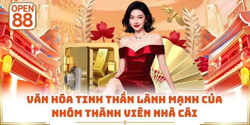 Văn hóa tinh thần lành mạnh của nhóm thành viên nhà cái