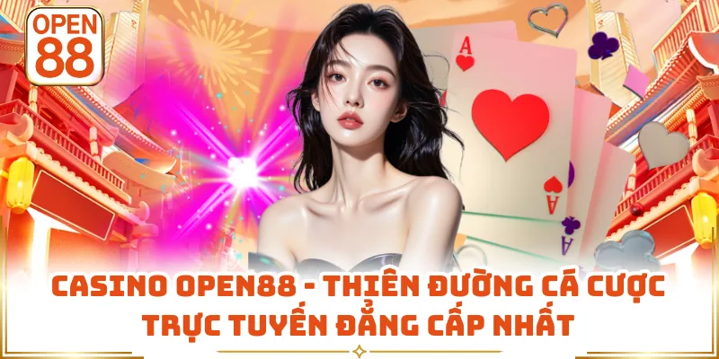 Casino OPEN88 - Thiên Đường Cá Cược Trực Tuyến Đẳng Cấp Nhất