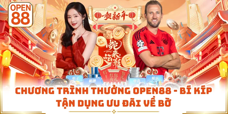Chương Trình Thưởng OPEN88 - Bí Kíp Tận Dụng Ưu Đãi Về Bờ