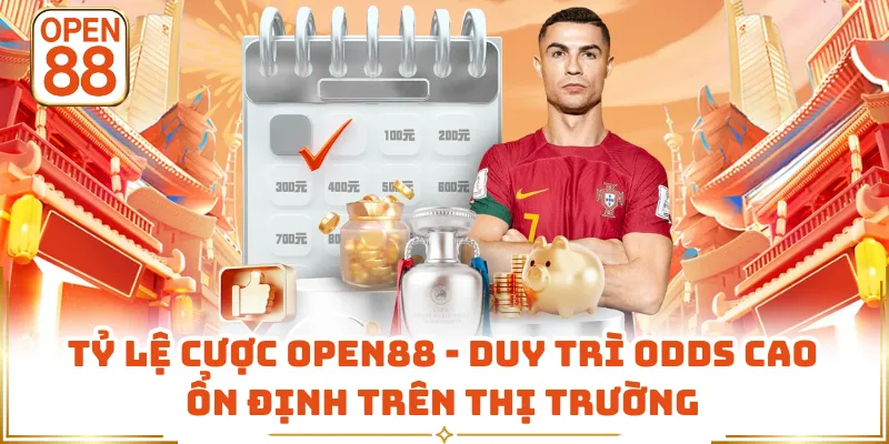 Tỷ Lệ Cược OPEN88 - Duy Trì Odds Cao Ổn Định Trên Thị Trường
